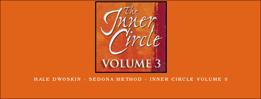 Hale Dwoskin – Sedona Method – Inner Circle Volume 3