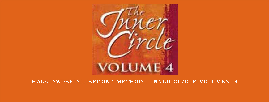 Hale Dwoskin – Sedona Method – Inner Circle Volumes 4