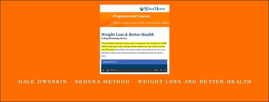 Hale Dwoskin – Sedona Method – Weight Loss And Better Health