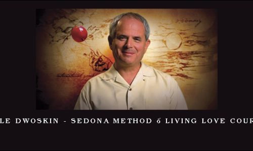 Hale Dwoskin – Sedona Method – Living Love Course