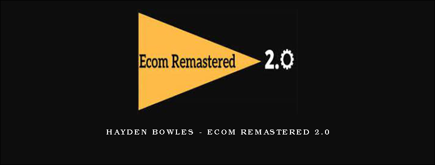 Hayden Bowles – Ecom Remastered 2.0