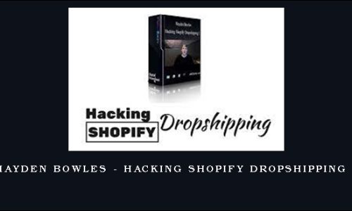 Hayden Bowles – Hacking Shopify Dropshipping 1