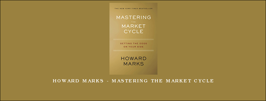 Howard Marks – Mastering the Market Cycle