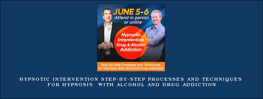 Hypnotic Intervention Step-By-Step Processes and Techniques for Hypnosis with Alcohol and Drug Addiction