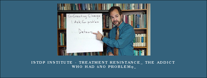 ISTDP Institute – Treatment Resistance_ The Addict who had “no problem”_