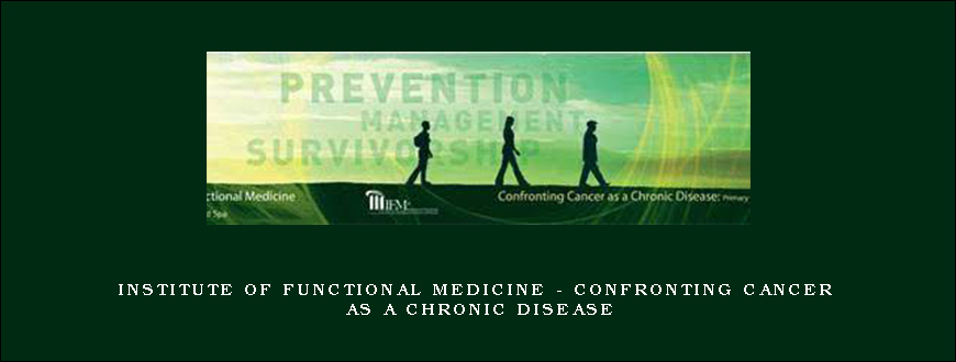 Institute of Functional Medicine – Confronting Cancer as a Chronic Disease