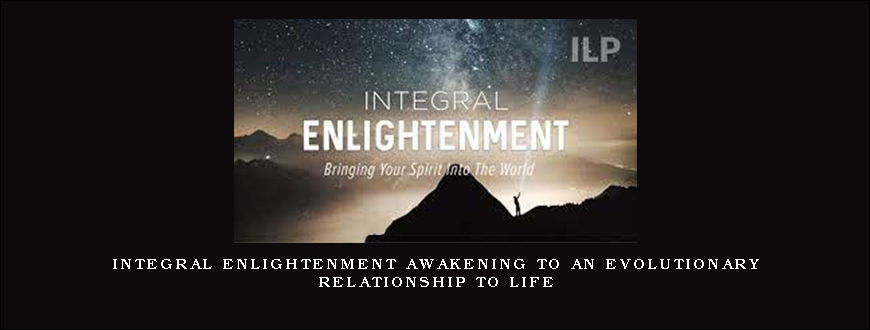 Integral Enlightenment Awakening to an Evolutionary Relationship to Life