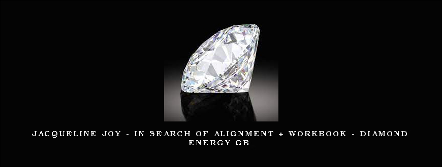 Jacqueline Joy – In Search of Alignment + Workbook – Diamond Energy GB_