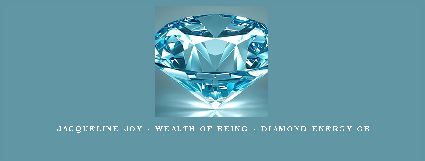 Jacqueline Joy – Wealth of Being – Diamond Energy GB