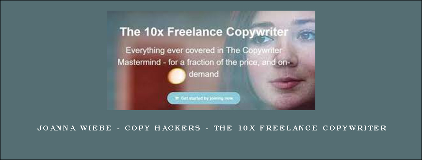 Joanna Wiebe – Copy Hackers – The 10x Freelance Copywriter