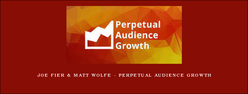 Joe Fier & Matt Wolfe – Perpetual Audience Growth