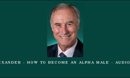 John Alexander – How To Become An Alpha Male – Audio Version