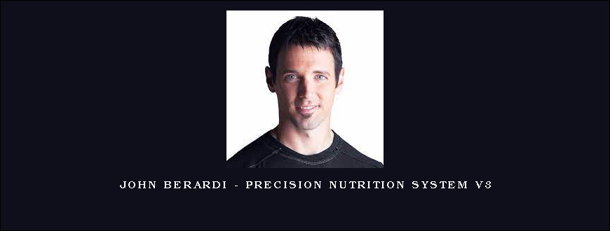 John Berardi – Precision Nutrition System V3