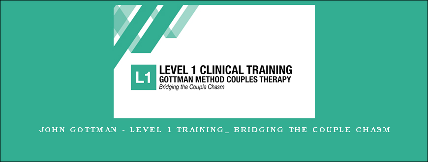 John Gottman – Level 1 Training_ Bridging the Couple Chasm