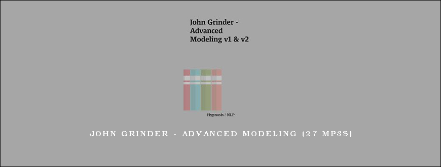 John Grinder – Advanced Modeling (27 MP3s)