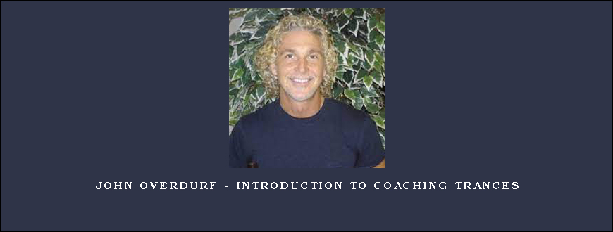 John Overdurf – Introduction to Coaching Trances