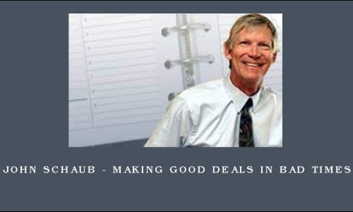 John Schaub – Making Good Deals In Bad Times