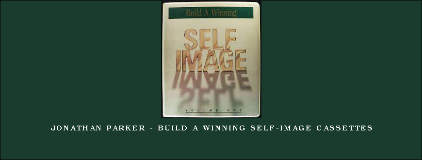 Jonathan Parker – Build a Winning Self-Image Cassettes