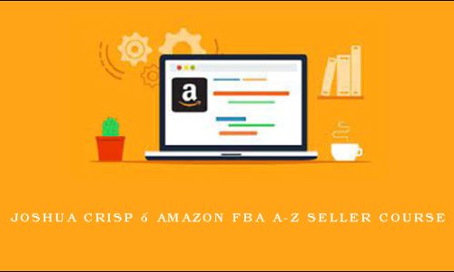 Joshua Crisp – Amazon FBA A-Z Seller Course