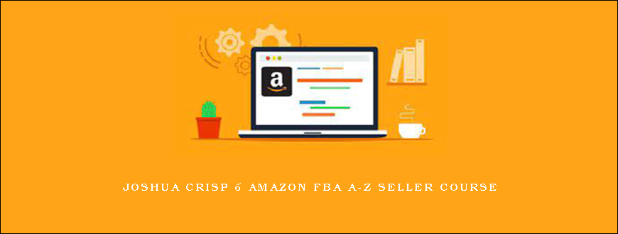 Joshua Crisp – Amazon FBA A-Z Seller Course