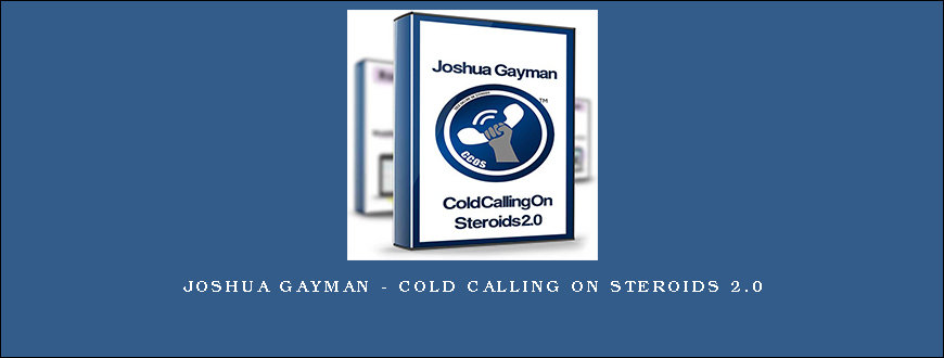 Joshua Gayman – Cold Calling On Steroids 2.0