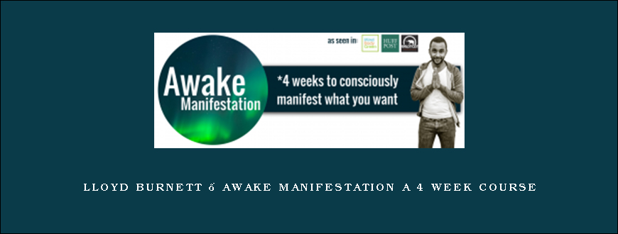 Lloyd Burnett – Awake Manifestation a 4 week course