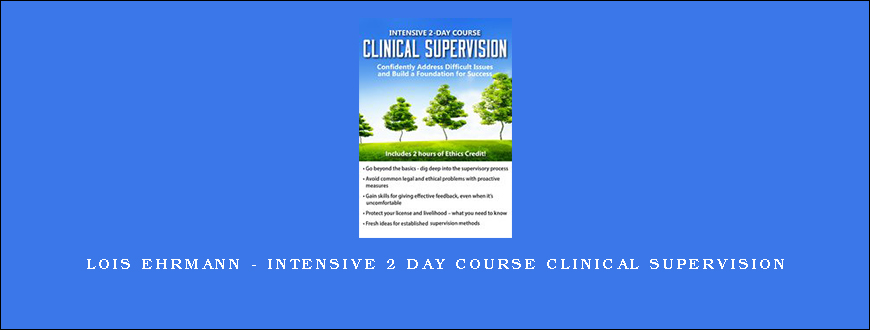 Lois Ehrmann – Intensive 2 Day Course Clinical Supervision