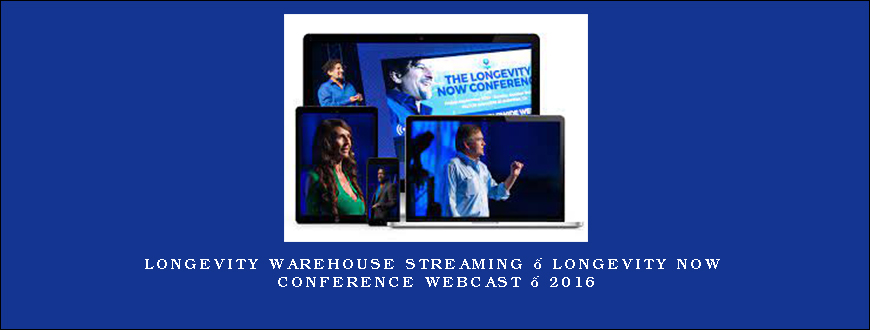 Longevity Warehouse Streaming – Longevity Now Conference Webcast – 2016