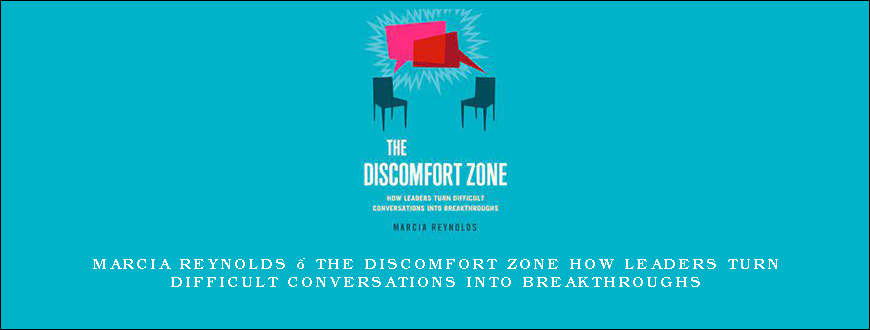 Marcia Reynolds – The Discomfort Zone How Leaders Turn Difficult Conversations Into Breakthroughs