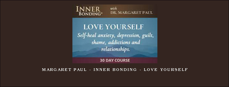 Margaret Paul – Inner Bonding – Love Yourself