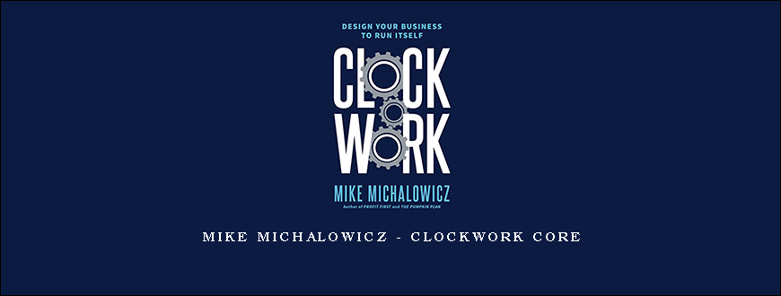 Mike Michalowicz – Clockwork CORE