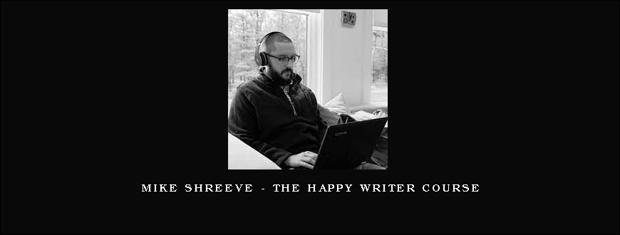 Mike Shreeve – The Happy Writer Course