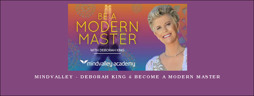 Mindvalley – Deborah King – Become a Modern Master