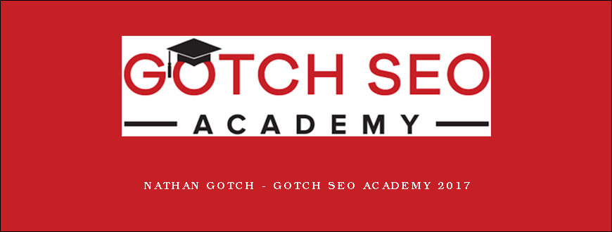 Nathan Gotch – Gotch SEO Academy 2017