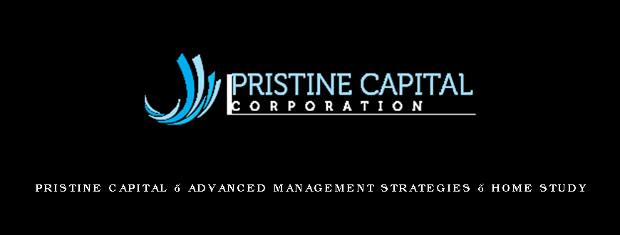 Pristine Capital – Advanced Management Strategies – Home Study