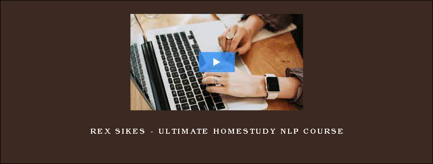 Rex Sikes – Ultimate Homestudy NLP Course