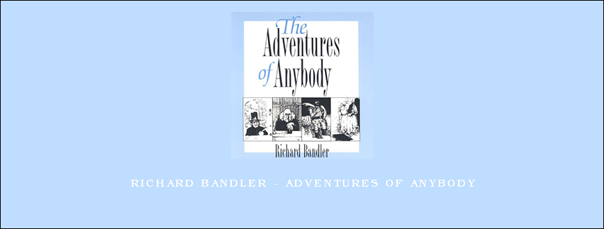 Richard Bandler – Adventures of Anybody