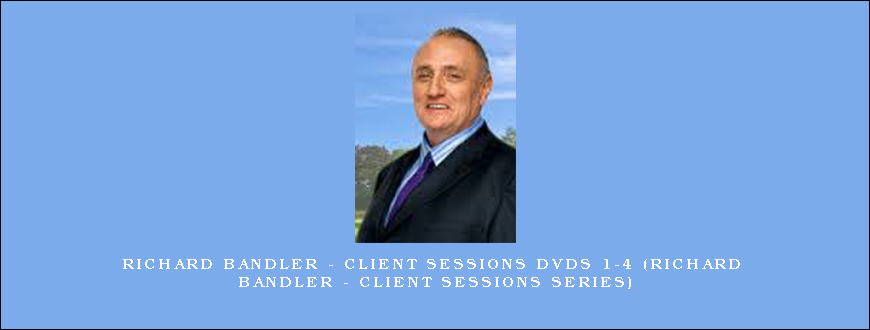 Richard Bandler - Client Sessions DVDs 1-4 (Richard Bandler - Client Sessions Series)