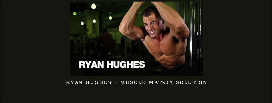 Ryan Hughes – Muscle Matrix Solution