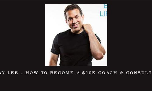 Ryan Lee – How to Become a $10K Coach & Consultant