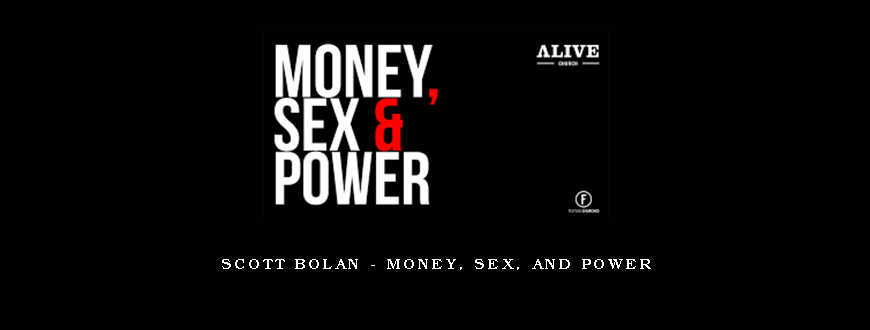 Scott Bolan – Money, Sex, and Power