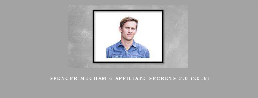 Spencer Mecham – Affiliate Secrets 3.0 (2018)