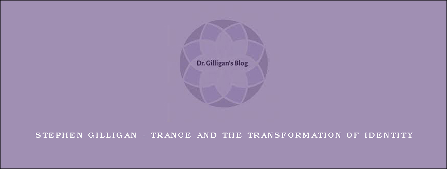 Stephen Gilligan – Trance and The Transformation of Identity