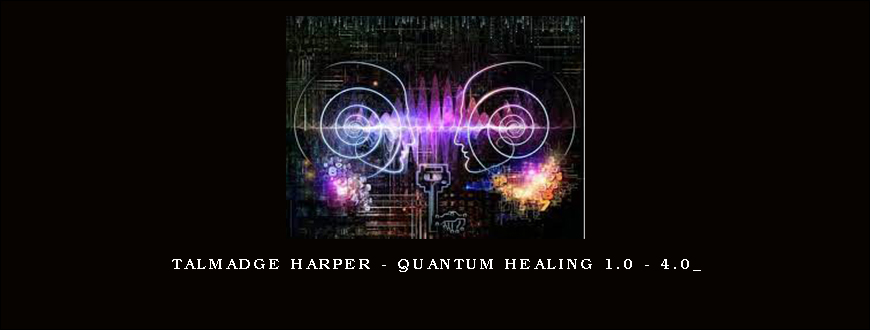 Talmadge Harper – Quantum Healing 1.0 – 4.0_