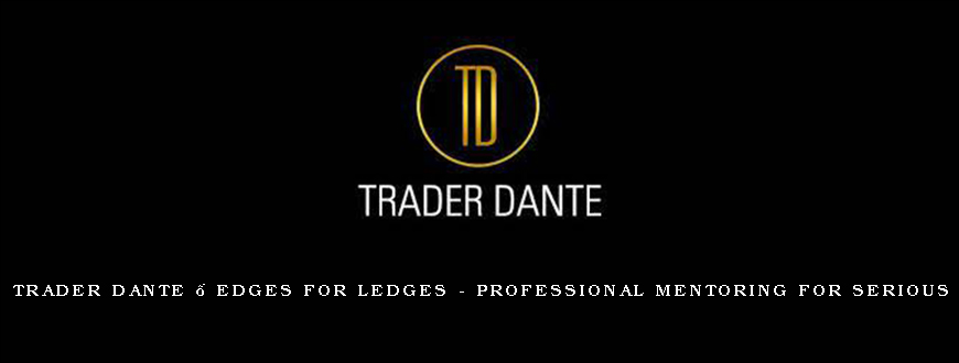 Trader Dante – Edges for Ledges – Professional Mentoring for Serious