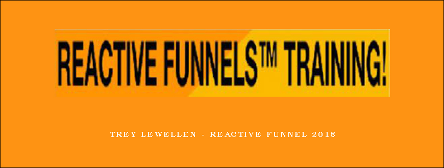 Trey Lewellen – Reactive Funnel 2018