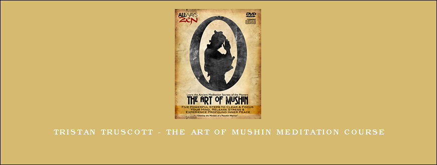 Tristan Truscott – The Art of Mushin Meditation Course