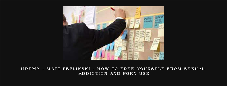 Udemy – Matt Peplinski – How To Free Yourself From Sexual Addiction And Porn Use