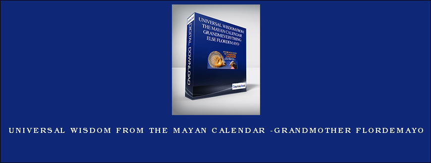 Universal Wisdom From the Mayan Calendar -Grandmother Flordemayo