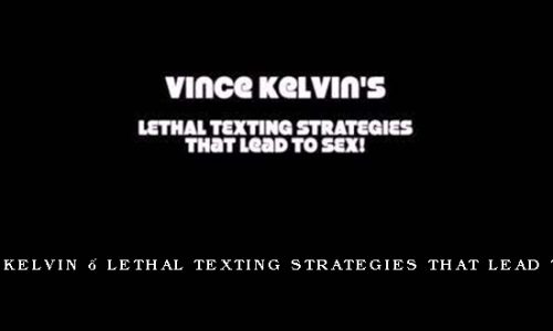 Vince Kelvin – Lethal Texting Strategies That Lead To Sex